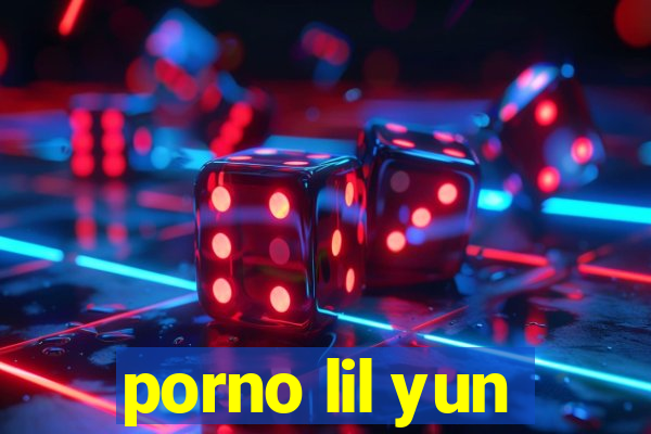 porno lil yun